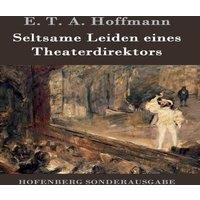 E. T. A. Hoffmann Seltsame Leiden eines Theaterdirektors:Aus mundlicher Tradition in White