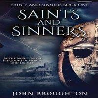 John Broughton Saints & Sinners: In the Anglo-Saxon Kingdoms of Mercia and in White