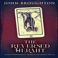 John Broughton The Reversed Hermit: A Nonconformist's Search For Inner Truth