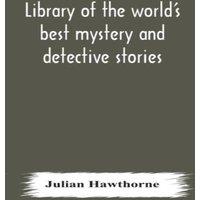 Julian Hawthorne Library Of The World'S Best Mystery & Detective Stories