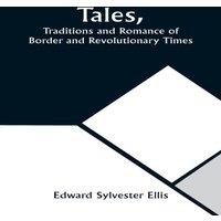 Edward Sylvester Ellis Tales, Traditions & Romance of Border & Revolutionary Times