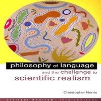Christopher Norris Philosophy of Language & the Challenge to Scientific Realism