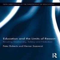 Peter Roberts Education & the Limits of Reason: Reading Dostoevsky, Tolstoy in White