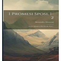 Alessandro Manzoni I Promesi Sposi, 1-2: Storia Milanese Del Secolo Xvii... Hardcover