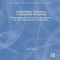 Jack Saul Collective Trauma, Collective Healing: Promoting Community