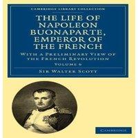 Walter Scott The Life of Napoleon Buonaparte, Emperor of the French: With a