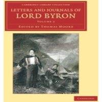 George Gordon Byron Letters & Journals of Lord Byron: With Notices of His Life in White