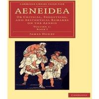 James Henry Aeneidea: Or Critical, Exegetical, & Aesthetical Remarks on the