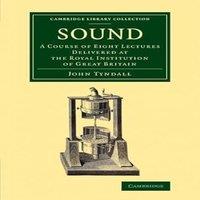 John Tyndall Sound: A Course of Eight Lectures Delivered at the Royal