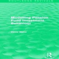 David Blake Modelling Pension Fund Investment Behaviour (Routledge Revivals)