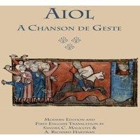 Anonymous Aiol: A Chanson de Geste. Modern Edition & First English