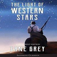 Zane Grey The Light of Western Stars (ANNOTATED, LARGE PRINT): Large Print