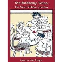 Laura Lee Hope The Bobbsey Twins: The First Fifteen Stories, Including Merry Days
