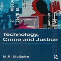 Michael McGuire Technology, Crime & Justice: The Question Concerning Technomia