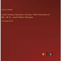 Oscar Wilde Lord Arthur Savile's Crime; The Portrait of Mr. W.H., & Other in White