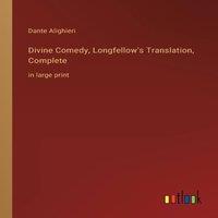 Dante Alighieri Divine Comedy, Longfellow's Translation, Complete:in large print