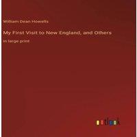 William Dean Howells My First Visit to New England, & Others :in large print
