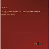 Voltaire Zadig, ou la Destinee; L'Histoire Orientale:en gros caracteres
