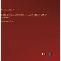 Thomas Hardy Late Lyrics & Earlier; With Many Other Verses:in large print
