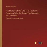 Henry Fielding The History of the Life of the Late Mr. Jonathan Wild the Great;