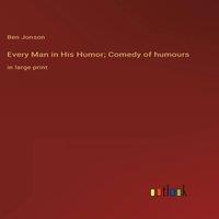 Ben Jonson Every Man in His Humor; Comedy of humours:in large print Hardcover