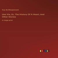 Guy de Maupassant Une Vie, Or, The History Of A Heart; & Other Stories:in large in White