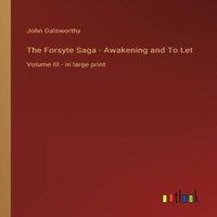 John Galsworthy The Forsyte Saga - Awakening & To Let:Volume III - in large