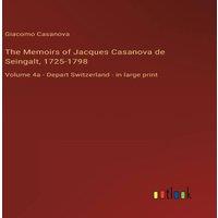 Giacomo Casanova The Memoirs of Jacques Casanova de Seingalt, 1725-1798:Volume 4a in White