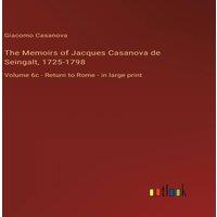 Giacomo Casanova The Memoirs of Jacques Casanova de Seingalt, 1725-1798:Volume 6c