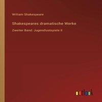 William Shakespeare Shakespeares dramatische Werke:Zweiter Band: Jugendlustspiele II in White