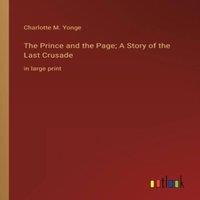 Charlotte M. Yonge The Prince & the Page; A Story of the Last Crusade:in large