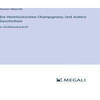 Gustav Meyrink Die Heimtuckischen Champignons; Und Andere Geschichten:in