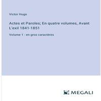 Victor Hugo Actes et Paroles; En quatre volumes, Avant L'exil 1841-1851:Volume