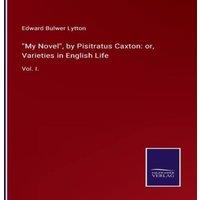 Edward Bulwer Lytton My Novel, by Pisitratus Caxton: or, Varieties in English