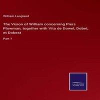 William Langland The Vision of William concerning Piers Plowman, together with Vita