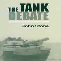 John Stone The Tank Debate: Armour & the Anglo-American Military Tradition in White