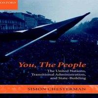 Simon Chesterman You, the People: The United Nations, Transitional Administration