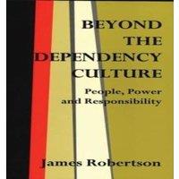 James Robertson Beyond the Dependency Culture: People, Power & Responsibility in