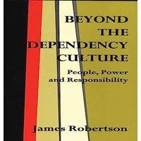 James Robertson Beyond the Dependency Culture: People, Power & Responsibility in