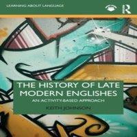 Keith Johnson The History of Late Modern Englishes: An Activity-based Approach in White