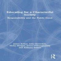 James Arthur Educating for a Characterful Society: Responsibility & the
