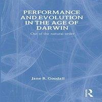 Jane Goodall Performance & Evolution in the Age of Darwin: Out of the Natural
