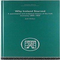 Joel Mokyr Why Ireland Starved: A Quantitative & Analytical History of the