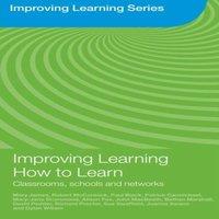 Mary James Improving Learning How to Learn: Classrooms, Schools & Networks