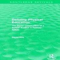 David Kirk Defining Physical Education (Routledge Revivals): The Social