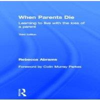 Rebecca Abrams When Parents Die: Learning to Live with the Loss of a Parent