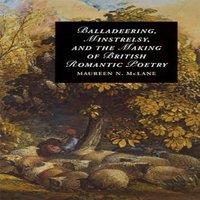 Maureen N. McLane Balladeering, Minstrelsy, & the Making of British Romantic