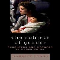 Harriet Evans Subject of Gender : Daughters & Mothers in Urban China Paperback