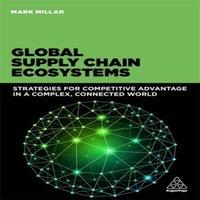 Mark Millar Global Supply Chain Ecosystems: Strategies for Competitive