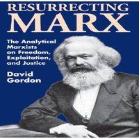 David Gordon Resurrecting Marx: Analytical Marxists on Exploitation, Freedom